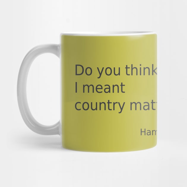 Do you think I meant country matters? Hamlet quote by Obstinate and Literate